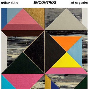 ARTHUR DUTRA & ZÉ NOGUEIRA - ENCONTROS - CD